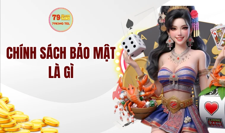 Chính Sách Bảo Mật | Nắm Vững Để Tự Tin Cá Cược Hơn 1 Chính sách bảo mật là gì?
